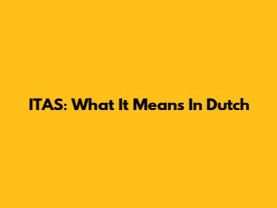 ITAS: What It Means In Dutch