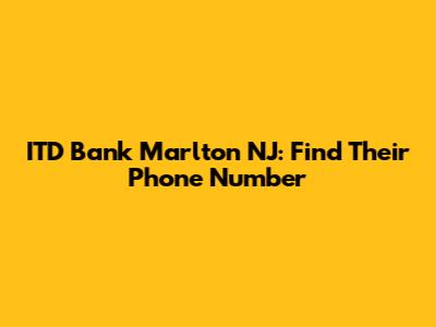 ITD Bank Marlton NJ: Find Their Phone Number
