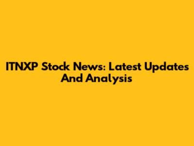 ITNXP Stock News: Latest Updates And Analysis