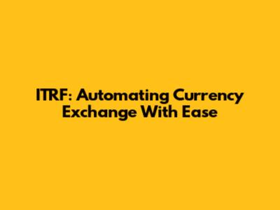 ITRF: Automating Currency Exchange With Ease