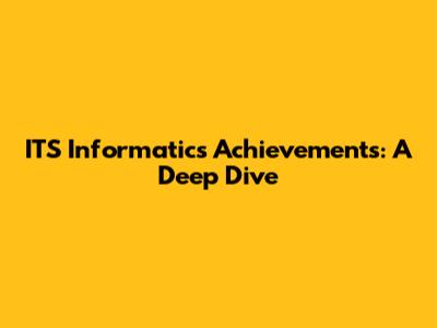 ITS Informatics Achievements: A Deep Dive