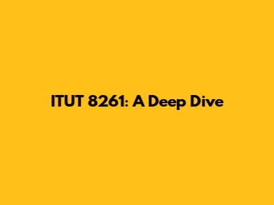 ITUT 8261: A Deep Dive