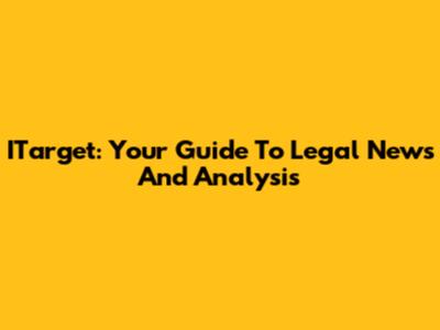 ITarget: Your Guide To Legal News And Analysis