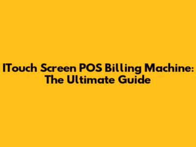 ITouch Screen POS Billing Machine: The Ultimate Guide
