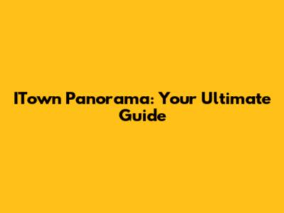 ITown Panorama: Your Ultimate Guide