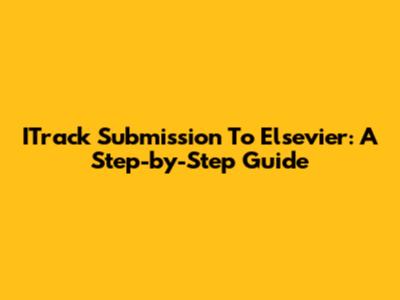 ITrack Submission To Elsevier: A Step-by-Step Guide