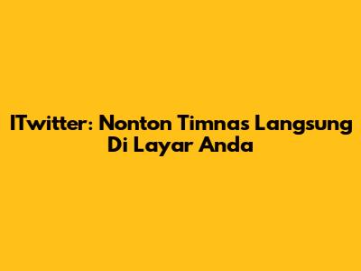 ITwitter: Nonton Timnas Langsung Di Layar Anda