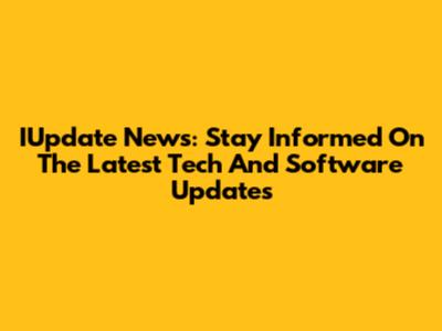IUpdate News: Stay Informed On The Latest Tech And Software Updates