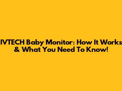 IVTECH Baby Monitor: How It Works & What You Need To Know!