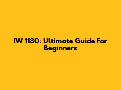 IW 1180: Ultimate Guide For Beginners