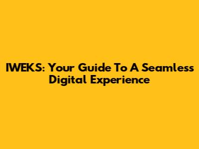 IWEKS: Your Guide To A Seamless Digital Experience