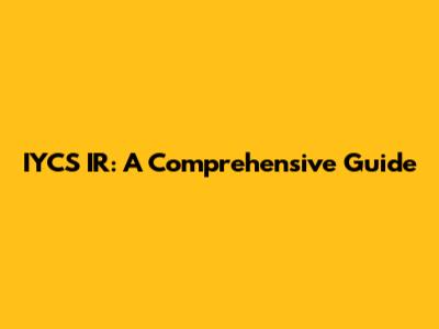 IYCS IR: A Comprehensive Guide