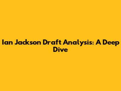 Ian Jackson Draft Analysis: A Deep Dive