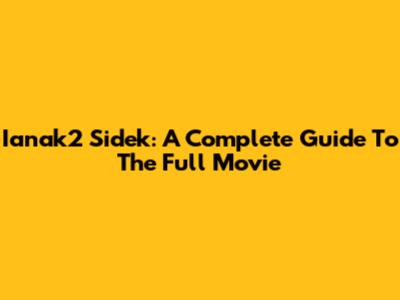 Ianak2 Sidek: A Complete Guide To The Full Movie