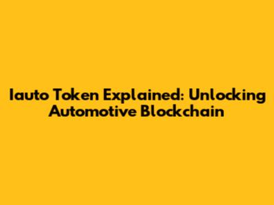 Iauto Token Explained: Unlocking Automotive Blockchain