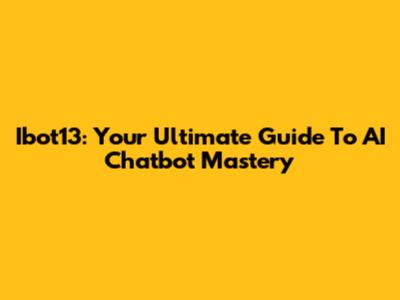 Ibot13: Your Ultimate Guide To AI Chatbot Mastery