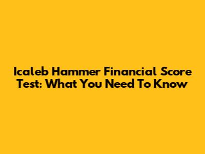 Icaleb Hammer Financial Score Test: What You Need To Know