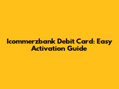 Icommerzbank Debit Card: Easy Activation Guide