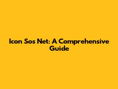 Icon Sos Net: A Comprehensive Guide