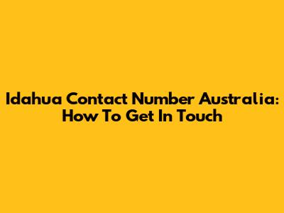 Idahua Contact Number Australia: How To Get In Touch