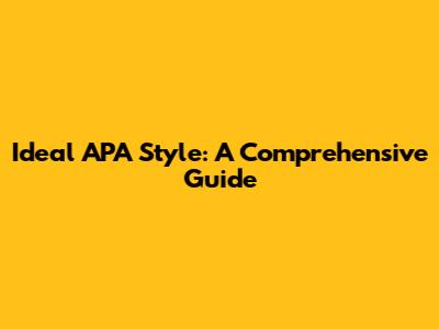 Ideal APA Style: A Comprehensive Guide