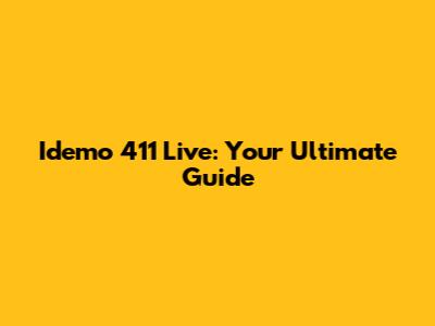 Idemo 411 Live: Your Ultimate Guide