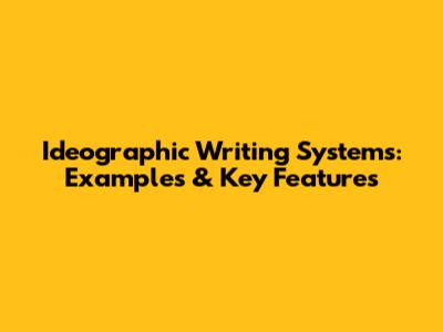Ideographic Writing Systems: Examples & Key Features
