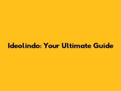 Ideolindo: Your Ultimate Guide