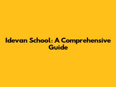 Idevan School: A Comprehensive Guide