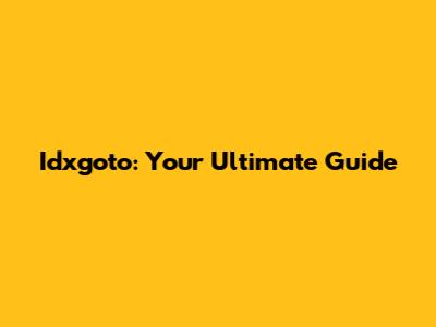 Idxgoto: Your Ultimate Guide