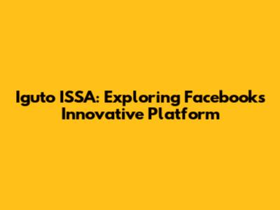Iguto ISSA: Exploring Facebook's Innovative Platform