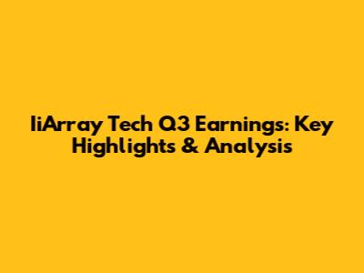 IiArray Tech Q3 Earnings: Key Highlights & Analysis