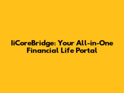 IiCoreBridge: Your All-in-One Financial Life Portal