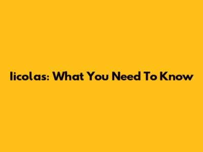 Iicolas: What You Need To Know