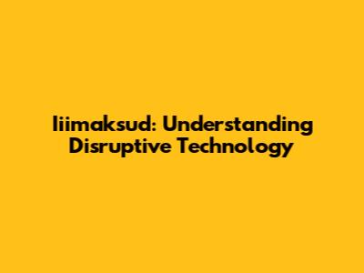 Iiimaksud: Understanding Disruptive Technology