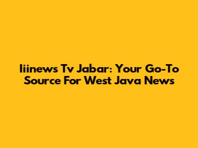 Iiinews Tv Jabar: Your Go-To Source For West Java News
