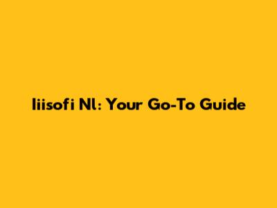 Iiisofi Nl: Your Go-To Guide