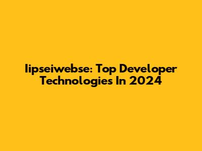 Iipseiwebse: Top Developer Technologies In 2024