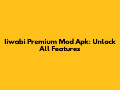 Iiwabi Premium Mod Apk: Unlock All Features