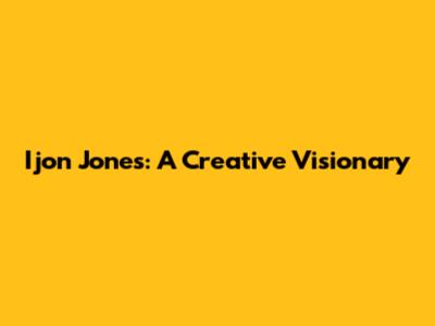 Ijon Jones: A Creative Visionary