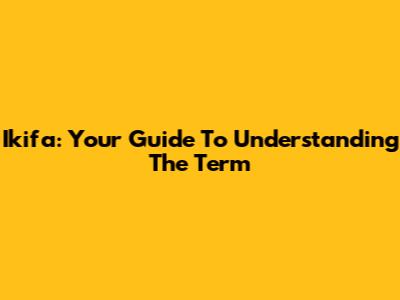 Ikifa: Your Guide To Understanding The Term
