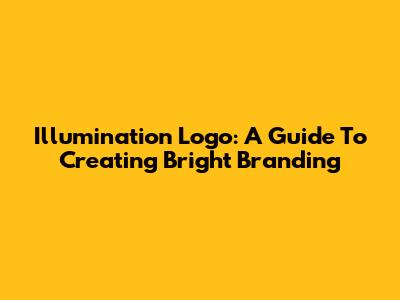 Illumination Logo: A Guide To Creating Bright Branding
