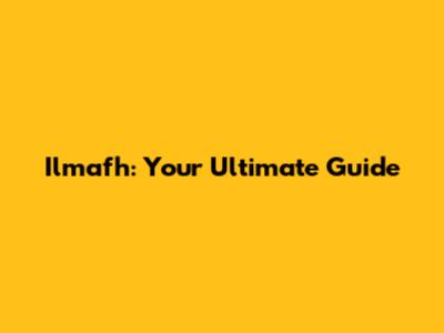 Ilmafh: Your Ultimate Guide