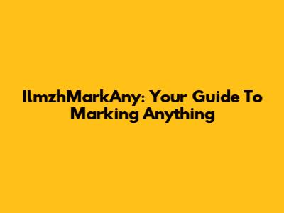 IlmzhMarkAny: Your Guide To Marking Anything
