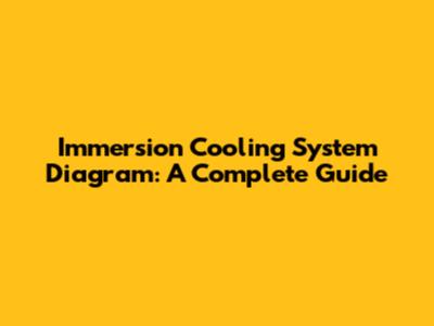 Immersion Cooling System Diagram: A Complete Guide