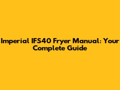 Imperial IFS40 Fryer Manual: Your Complete Guide