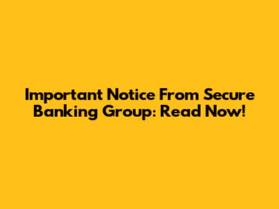 Important Notice From Secure Banking Group: Read Now!