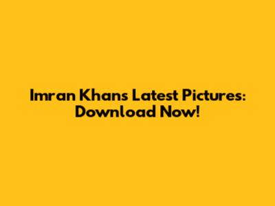 Imran Khan's Latest Pictures: Download Now!