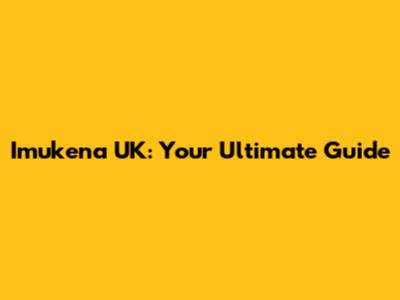 Imukena UK: Your Ultimate Guide