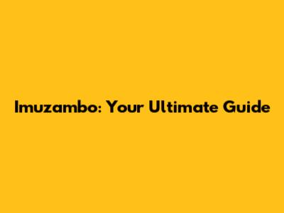Imuzambo: Your Ultimate Guide